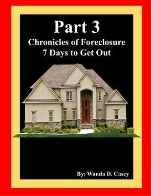 Chronicles of Foreclosure Part 3: 7 Days to Get Out